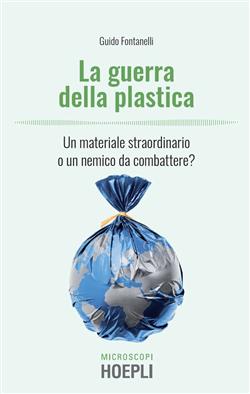 La guerra della plastica. Un materiale straordinario o un nemico da combattere?