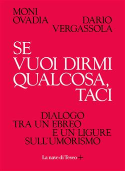 Se vuoi dirmi qualcosa, taci. Dialogo tra un ebreo e un ligure sull'umorismo