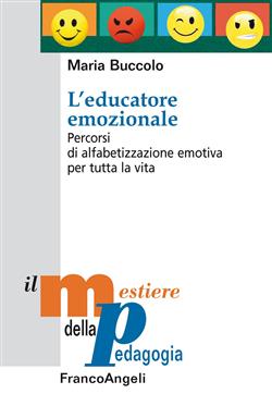 Ebook: L'educatore emozionale. Percorsi di alfabetizzazione emotiva per  tutta la vita - Maria Buccolo - Franco Angeli Edizioni