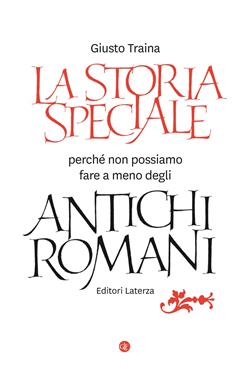 La storia speciale. Perché non possiamo fare a meno degli antichi romani