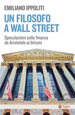 Un filosofo a Wall Street. Speculazioni sulla finanza da Aristotele ai bitcoin