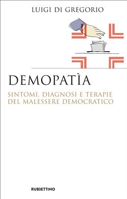 Demopatìa. Sintomi, diagnosi e terapie del malessere democratico