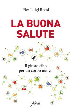 La buona salute. Il giusto cibo per un corpo nuovo