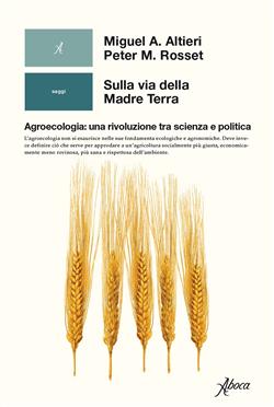 Sulla via della madre terra. Agroecologia: una rivoluzione tra scienza e politica