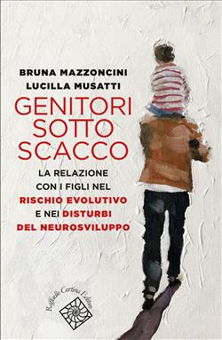 Genitori sotto scacco. La relazione con i figli nel rischio evolutivo e nei disturbi del neurosviluppo