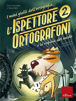 L'ispettore Ortografoni e la rapina del secolo. I mini gialli dell'ortografia