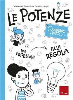 Le potenze. Quaderno amico. Dal problema alla regola