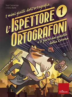 L'ispettore Ortografoni e il furto dei gioielli della Corona. I mini gialli dell'ortografia. Con adesivi