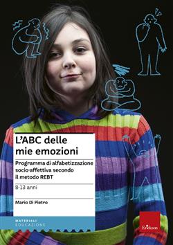 L'ABC delle mie emozioni. 8-13 anni. Programma di alfabetizzazione socio-affettiva secondo il metodo REBT