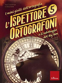L'ispettore Ortografoni e il sabotaggio del Big Ben. I mini gialli dell'ortografia