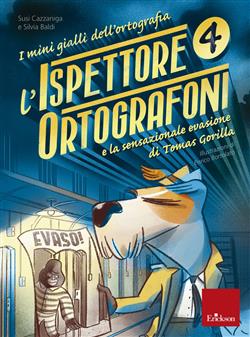 L'ispettore Ortografoni e la sensazionale evasione di Tomas Gorilla. I mini gialli dell'ortografia