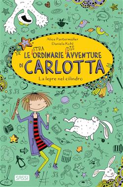 La lepre nel cilindro. Le (stra)ordinarie (dis)avventure di Carlotta