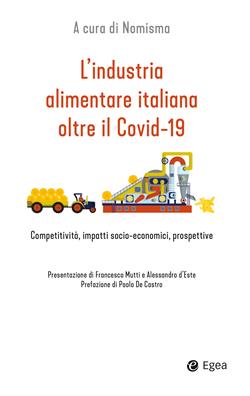 L'industria alimentare italiana oltre il Covid-19. Competitività, impatti socio-economici, prospettive