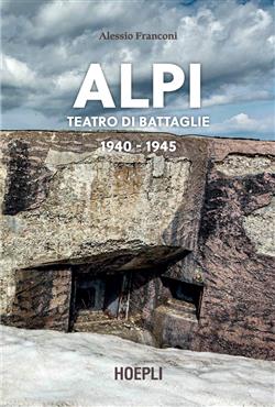 Alpi. Teatro di battaglie. 1940-1945. Ediz. illustrata