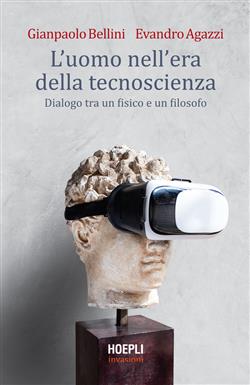 L'uomo nell'era della tecnoscienza. Dialogo tra un fisico e un filosofo