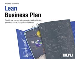 Lean Business Plan. Pianificare startup e imprese in modo efficace e veloce con un nuovo modello lean