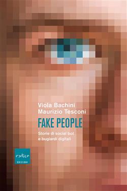 Fake people. Storie di social bot e bugiardi digitali