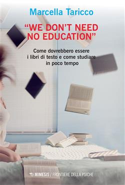 "We don't need no education". Come dovrebbero essere i libri di testo e come studiare in poco tempo