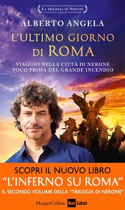 L'ultimo giorno di Roma. Viaggio nella città di Nerone poco prima del grande incendio. La trilogia di Nerone. Ediz. speciale