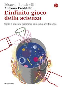 L'infinito gioco della scienza. Come il pensiero scientifico può cambiare il mondo