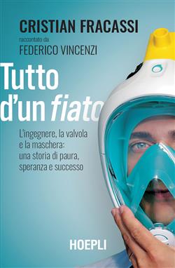 Tutto d'un fiato. L'ingegnere, la valvola e la maschera: una storia di paura, speranza e successo