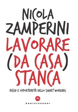 Lavorare (da casa) stanca. Rischi e opportunità dello smart working