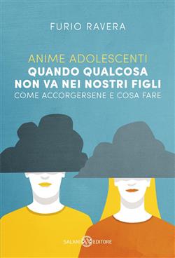 Anime adolescenti. Quando qualcosa non va nei nostri figli. Come accorgersene e cosa fare