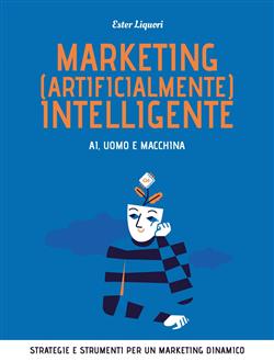 Marketing (artificialmente) intelligente. AI, uomo e macchina