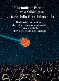 Lettere dalla fine de mondo. Dialogo tra uno scrittore che voleva essere uno scienziato e uno scienziato che voleva essere uno scrittore