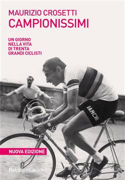 Campionissimi. Un giorno nella vita di trenta grandi ciclisti. Nuova ediz.