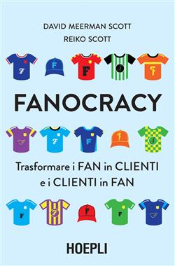 Fanocracy. Trasformare i fan in clienti e i clienti in fan