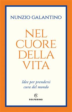 Nel cuore della vita. Idee per prendersi cura del mondo