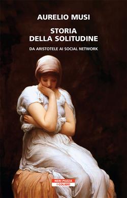 Storia della solitudine. Da Aristotele ai social network