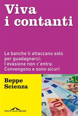 Viva i contanti. Le banche li attaccano solo per guadagnarci: l'evasione non c'entra. Convengono e sono sicuri