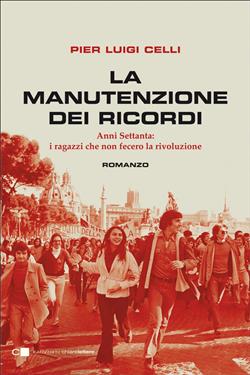 La manutenzione dei ricordi. Anni Settanta: i ragazzi che non fecero la rivoluzione