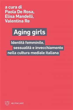 Aging girls. Identità femminile, sessualità e invecchiamento nella cultura mediale italiana