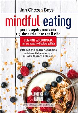 Mindful eating. Per riscoprire una sana e gioiosa relazione con il cibo. Nuova ediz.