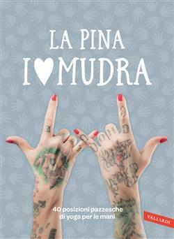 I love Mudra. 40 posizioni pazzesche di yoga per le mani