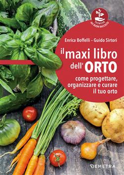 Ebook: Il maxi libro dell'orto. Come progettare, organizzare e curare il  tuo orto - Enrica Boffelli ; Guido Sirtori - Demetra