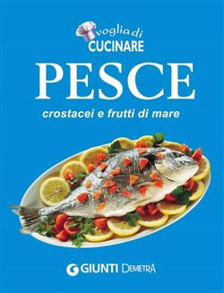 Voglia di cucinare Pesce, crostacei e frutti di mare