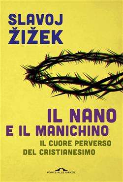 Il nano e il manichino. Il cuore perverso del cristianesimo