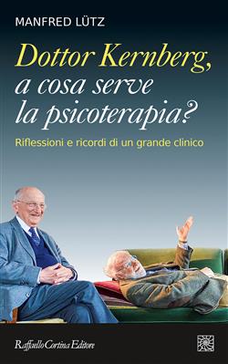 Dottor Kernberg, a cosa serve la psicoterapia? Riflessioni e ricordi di un grande clinico