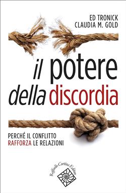 Il potere della discordia. Perché il conflitto rafforza le relazioni