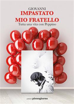 Mio fratello. Tutta una vita con Peppino