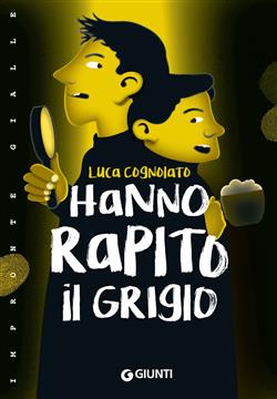 Hanno rapito il Grigio! Ediz. illustrata