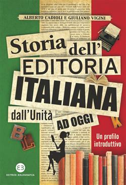 Storia dell'editoria italiana dall'Unità ad oggi. Un profilo introduttivo