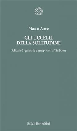 Gli uccelli della solitudine. Solidarietà, gerarchie e gruppi d'età a Timbuctu