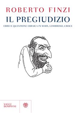 Il pregiudizio. Ebrei e questione ebraica in Marx, Lombroso, Croce