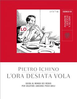 L'ora desiata vola. Guida al mondo dei rebus per solutori (ancora) poco abili