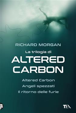 La trilogia di Altered Carbon: Altered Carbon-Angeli spezzati-Il ritorno delle furie
